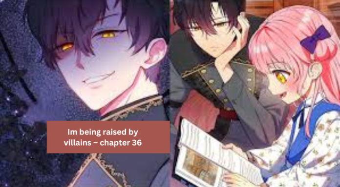 Im being raised by villains – chapter 36