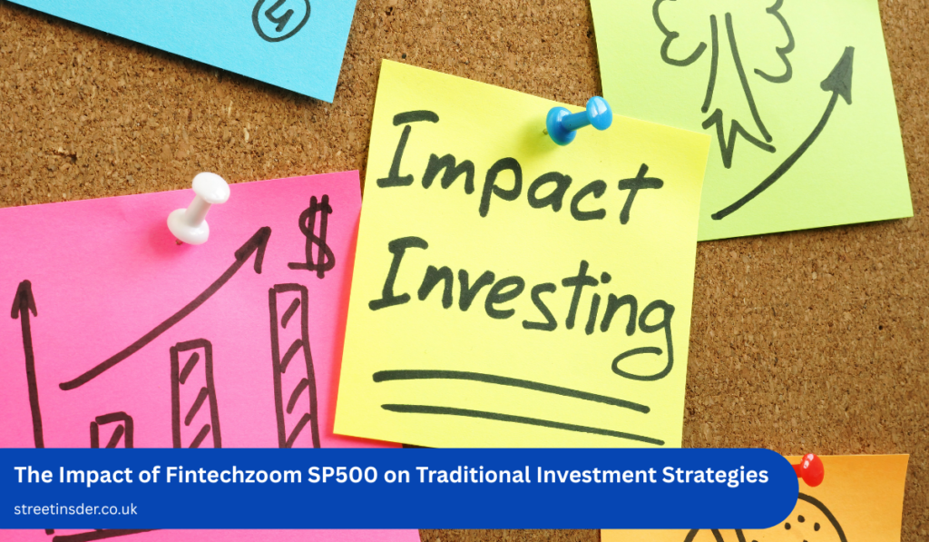 The Impact of Fintechzoom SP500 on Traditional Investment Strategies